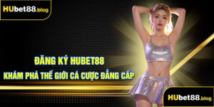 đăng ký Hubet88
